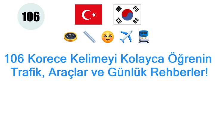106 Korece Kelimeyi Kolayca Öğrenin: Trafik, Araçlar ve Günlük Rehberler!